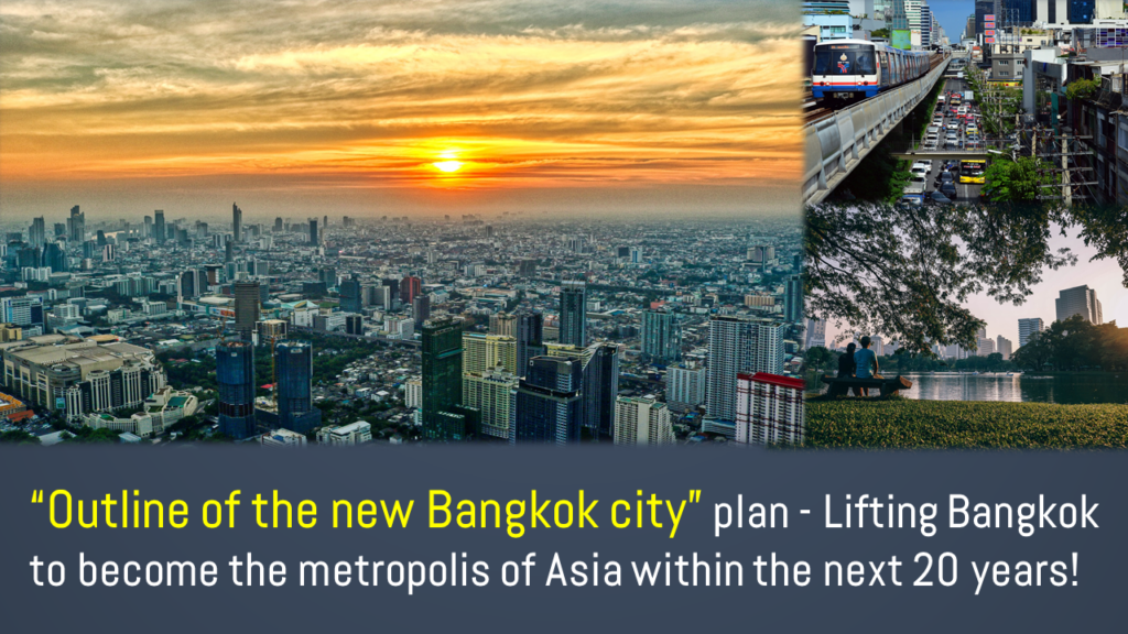 Outline of the new Bangkok city plan - Lifting Bangkok to become the metropolis of Asia within the next 20 years!